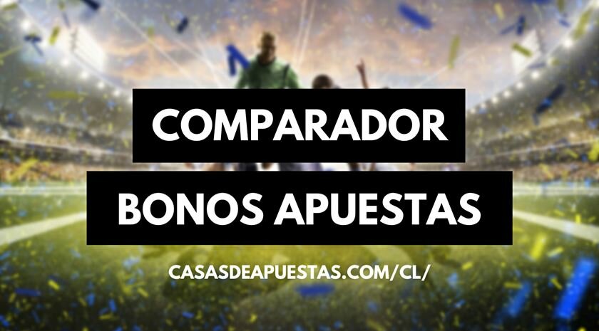 comparador bonos de casas de apuestas en Chlie